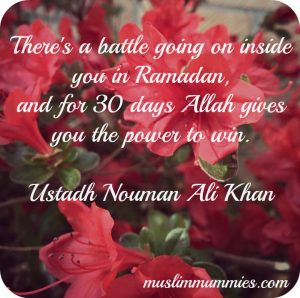 There's a battle going on inside you in Ramadan, and for 30 days Allah gives you the power to win.